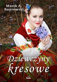 Dziewczyny kresowe - Koprowski Marek A. - książka