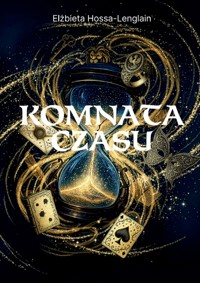 Komnata czasu - Elżbieta Hossa-Lenglain - ebook