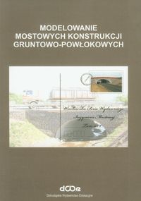 Modelowanie mostowych konstrukcji gruntowo-powłokowych - Machelski Czesław - książka