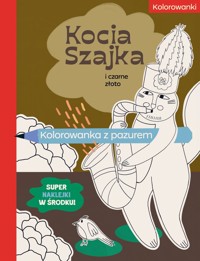 Kocia Szajka i czarne złoto. Kolorowanka z pazurem - Agata Romaniuk - książka