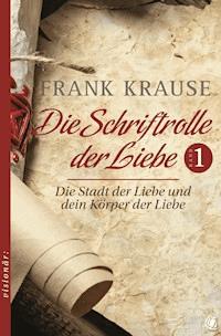 Die Schriftrolle der Liebe (Band 1) - Frank Krause - ebook
