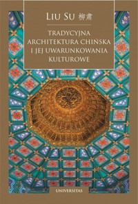 Tradycyjna architektura chińska i jej uwarunkowania kulturowe - Liu Su - książka