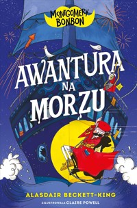 Awantura na morzu. Montgomery Bonbon. Tom 4 - Alasdair Beckett-King - książka