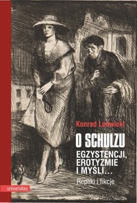 O Schulzu. Egzystencji, erotyzmie i myśli… Repliki i fikcje - Konrad Ludwicki - książka