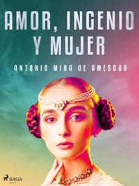 Amor, ingenio y mujer - Antonio Mira de Amescua - ebook