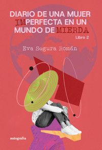 Diario de una mujer imperfecta en un mundo de mierda - Eva Segura Román - ebook