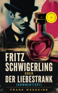 Fritz Schwigerling oder Der Liebestrank (Kommentiert) - Frank Wedekind - ebook