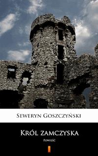 Król zamczyska. Powieść - Goszczyński Seweryn - ebook