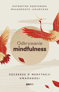 Odkrywanie mindfulness. Szczerze o medytacji uważności - Katarzyna Kędzierska, Małgorzata Jakubczak - ebook + książka