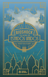 Bioshock y el alma de Estados Unidos - Alberto Venegas Ramos - ebook