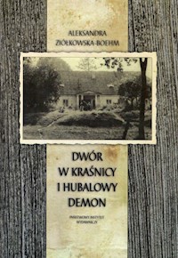Dwór w Kraśnicy i Hubalowy demon - Aleksandra Ziółkowska-Boehm - książka