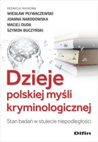 Dzieje polskiej myśli kryminologicznej - Duda Maciej, Pływaczewski Wiesław, Buczyński Szymon Michał, Narodowska Joanna, Redakcja naukowa - książka