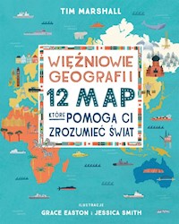 Więźniowie geografii 12 map które pomogą Ci zrozumieć świat - Tim Marshall - książka