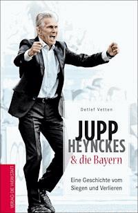 Jupp Heynckes & die Bayern - Detlef Vetten - ebook
