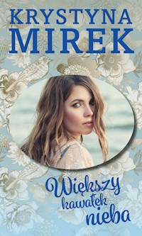 Większy kawałek nieba - Krystyna Mirek - ebook + książka
