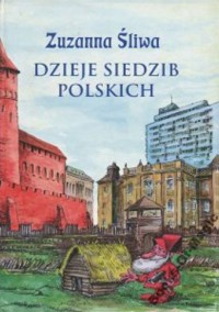 Dzieje siedzib polskich: Od jaskini do wieżowca - Zuzanna Śliwa - ebook