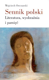 Sennik polski Literatura, wyobraźnia i pamięć - Wojciech Owczarski - książka
