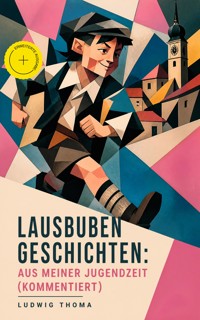 Lausbubengeschichten: Aus meiner Jugendzeit (Kommentiert) -  Ludwig Thoma - ebook