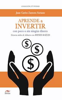 Aprende a invertir, con poco o sin ningún dinero - Juan Carlos Zamora Soriano - ebook