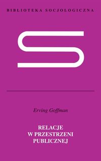 Relacje w przestrzeni publicznej - Goffman Erving - książka