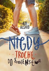 Nigdy, trochę, do szaleństwa - Adi Alsaid - książka