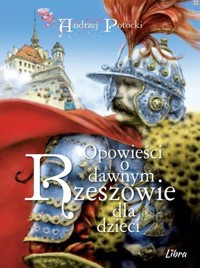 Opowieści o dawnym Rzeszowie dla dzieci - Andrzej Potocki - książka