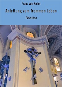 Anleitung zum frommen Leben - Franz von Sales - ebook