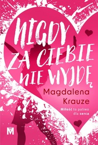 Nigdy za ciebie nie wyjdę - Magdalena Krauze - ebook + audiobook + książka