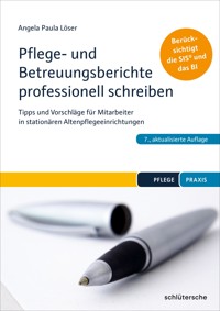 Pflege- und Betreuungsberichte professionell schreiben - Dr. Angela Paula Löser - ebook