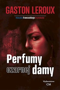 Perfumy czarnej damy - Gaston Leroux - ebook + książka