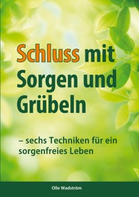 Schluss mit Sorgen und Grübeln - Olle Wadström - ebook