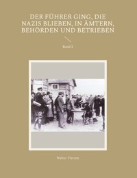 Der Führer ging, die Nazis blieben, in Ämtern, Behörden und Betrieben - Walter Vietzen - ebook