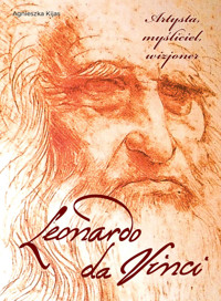 Leonardo da Vinci. Artysta, myśliciel, wizjoner - Agnieszka Kijas - książka
