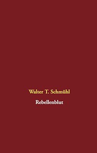 Rebellenblut - Walter T. Schmühl - ebook
