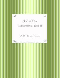 La Licorne Bleue Tome III - Sandrine Adso - ebook