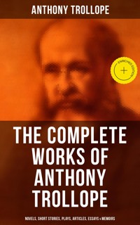 The Complete Works of Anthony Trollope: Novels, Short Stories, Plays, Articles, Essays & Memoirs - Trollope Anthony - ebook