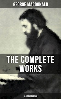 The Complete Works of George MacDonald (Illustrated Edition) - George MacDonald - ebook