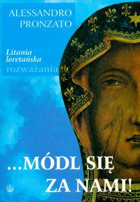 Módl się za nami Litania loretańska rozważania - Pronzato Alessandro - książka