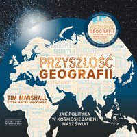 Przyszłość geografii. Jak polityka w kosmosie zmieni nasz świat - Tim Marshall - ebook + audiobook
