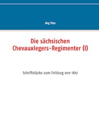 Die sächsischen Chevauxlegers-Regimenter (I) - Jörg Titze - ebook