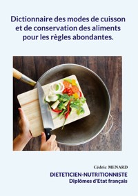 Dictionnaire des modes de cuisson et de conservation des aliments pour les règles abondantes. - Menard Cédric - ebook