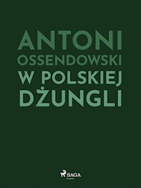 W polskiej dżungli - Antoni Ossendowski - ebook