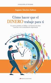 Cómo hacer que el dinero trabaje para ti - Augusto Sánchez Salinas - ebook