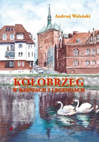 Kolobrzeg w baśniach i legendach - Andrzej Waleński - książka