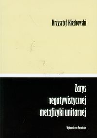 Zarys negatywistycznej metafizyki unitarnej - Kiedrowski Krzysztof - książka