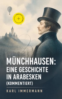 Münchhausen: Eine Geschichte in Arabesken (Kommentiert) - Karl Immermann - ebook