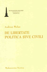 De libertate politica sive civili O wolności Rzeczypospolitej albo ślacheckiej - Wolan Andrzej - książka