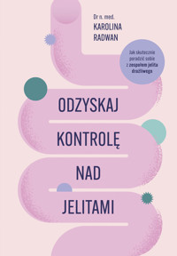 Odzyskaj kontrolę nad jelitami. Jak skutecznie poradzić sobie z zespołem jelita drażliwego - Karolina Radwan - ebook + książka