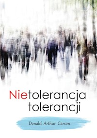 Nietolerancja tolerancji - Carson Donald Arthur - książka