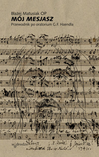 Mój Mesjasz. Przewodnik po oratorium G.F. Haendla - Błażej Matusiak OP - ebook + audiobook